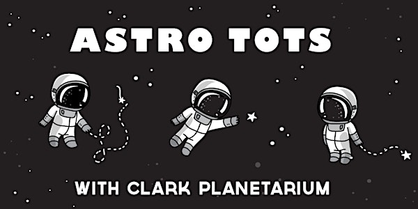 Astro Tots with Clark Planetarium - Tuesday Sessions Spring 2024