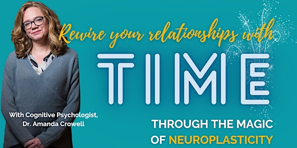 Rewire Your Relationship With Time Through the Magic of Neuroplasticity