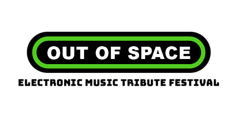 OUT OF SPACE - ELECTRONIC MUSIC TRIBUTE FESTIVAL