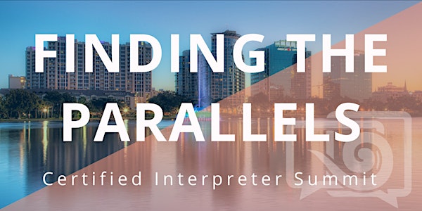 INTERPRETER SUMMIT Finding the Parallels