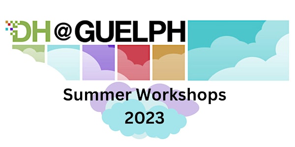 DH@Guelph 2023 Summer Workshops