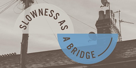Hauptbild für Slowness as a Bridge: Project Launch & Meet The Artists event