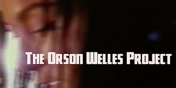 Screening: The Orson Welles Project