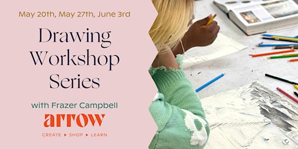 Drawing Workshop Series with Frazer Campbell-May 20, May 27, and June 3
