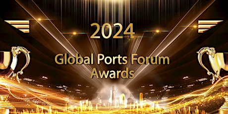 Join us at 2024 GlobalPortsForum Awards, 17 Apr 2024, Dubai, UAE