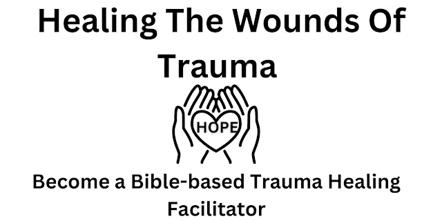 Image principale de Healing The Wounds of Trauma Facilitator Training (Logistics Only)