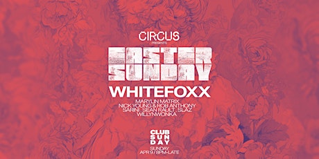 Circus Presents - Easter Sunday Ft. Whitefoxx primary image