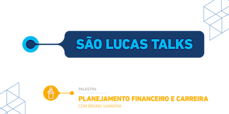 Imagem principal do evento São Lucas Talks | Palestra: Planejamento Financeiro e Carreira
