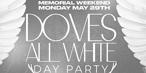 DOVES ALL WHITE DAY PARTY  | Atlanta Memorial Day MONDAY MAY 29TH primary image