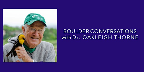 Boulder Conversations with Dr. Oakleigh Thorne