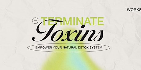 Terminate Toxins Workshop primary image