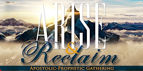 ARISE & RECLAIM Apostolic-Prophetic Gathering primary image