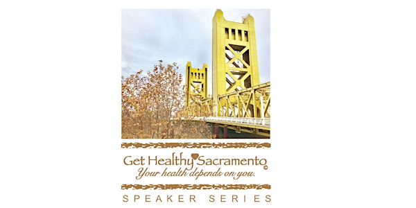 GET HEALTHY SACRAMENTO SPEAKER SERIES 2019