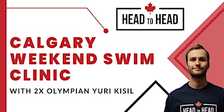 Calgary Head to Head Weekend Swim Clinic With 2X Olympian Yuri Kisil