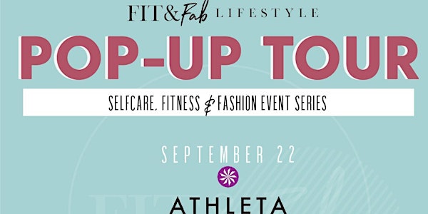 Fit & Fab Lifestyle & Athleta Presents: A Self-care, Fitness, & Fashion Event