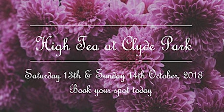 Clyde Park - High Tea - October 13th & 14th, 2018 primary image