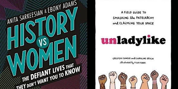 History Vs. Women + Unladylike: A Field Guide to Smashing the Patriarchy