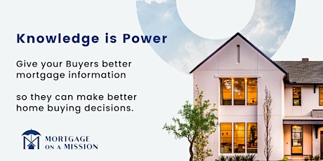 Knowledge is Power: Give Your Buyers Better Mortgage Information