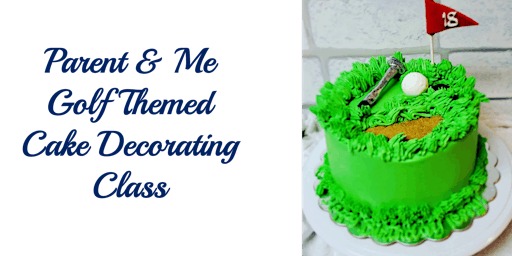 Immagine principale di Parent & Me Class: Golf Themed Father's Day Cake Decorating Class 