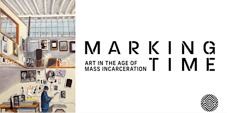 Exhibition Opening | Marking Time: Art in the Age of Mass Incarceration
