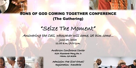 SONS OF GOD COMING TOGETHER CONFERENCE, THE GATHERING, SEIZE THE MOMENT...