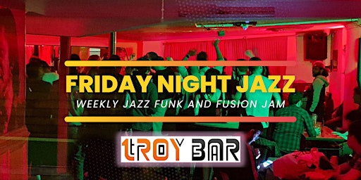 FRIDAY NIGHT JAZZ FUNK & FUSION JAM @ TROY BAR (10 HOXTON STREET) primary image