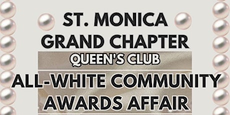 St. Monica Grand Chapter, O.E.S: Royal Queens Club All-White Awards Affair