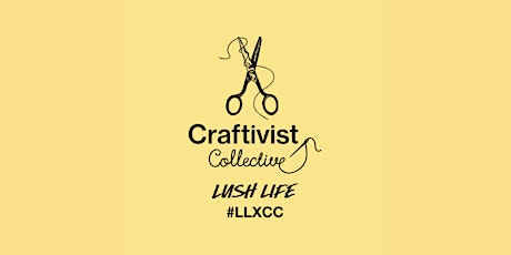 Lush Life Presents: An evening of Craftivism, with Sarah Corbett & Friends primary image