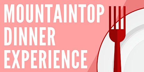 Mountaintop Dinner Experience (free dinner)