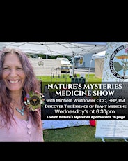 Nature's Mysteries Medicine Show with Michele Wildflower CCC, HHP,  RM