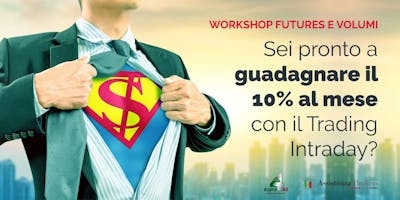 WORKSHOP FUTURES E VOLUMI | Le basi pratiche per il 10% al mese WORKSHOP FUTURES E VOLUMI | Le basi pratiche per il 10% al mese