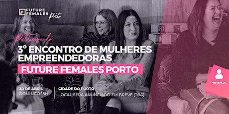 Primaire afbeelding van 3º Encontro de Mulheres Empreendedoras - Future Females Porto
