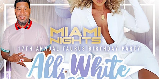 Miami Night's 17th Annual All  White Taurus Celebration primary image