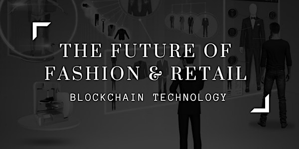 The Future of Fashion & Retail - Blockchain Technology