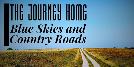 THE JOURNEY HOME - Blue Skies and Country Roads primary image