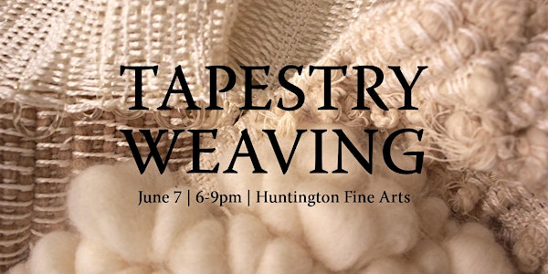 Tapestry Weaving Summer Workshop
