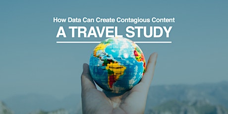 Using Data to Create Contagious Content: A Travel Industry Study primary image