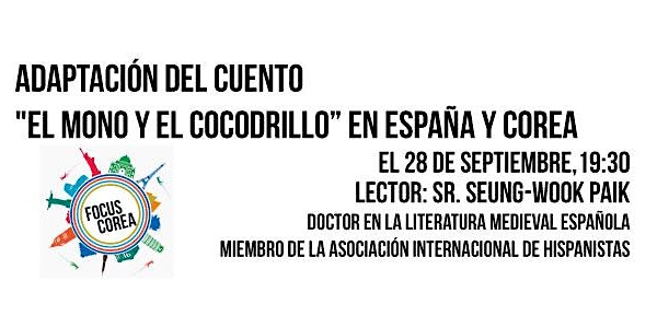 Charla/Coloquio FOCUS COREA: Focus Corea - Adaptación del cuento "El mono y el cocodrilo" en España y Corea