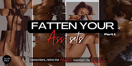 Sex Workers, FATTEN your ASS-sets!