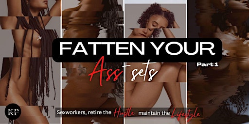 Sex Workers, FATTEN your ASS-sets! primary image