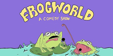 Frog World - A Comedy Show
