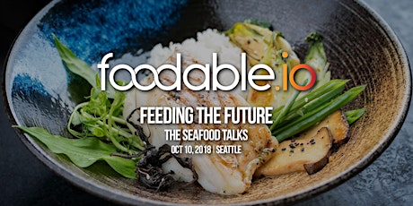 Foodable IO - The Seafood Talks | Seattle 2018 primary image