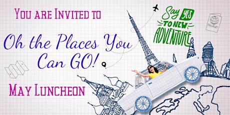 Your Are Invited to "Oh The Places You Can Go!" May Luncheon primary image