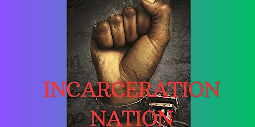 Incarceration Nation - Movie Viewing - A must see by everyone primary image