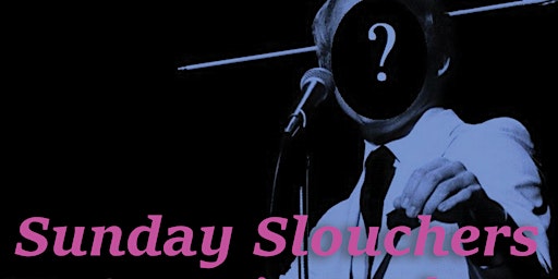 Sunday Slouchers Open Mic Comedy Night primary image