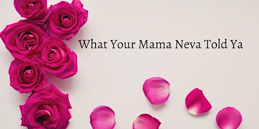 Imagen principal de First Annual: What Your Mama Neva Told Ya