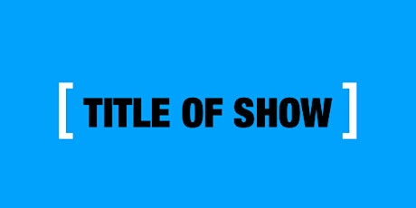 [Title of Show] Preview/Press