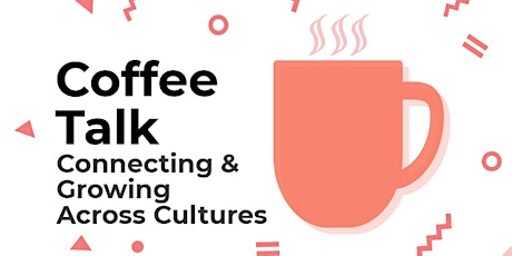 Coffee Talk:  Connecting and Growing Across Cultures primary image