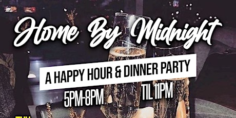 HOME BY MIDNIGHT - THURSDAY HAPPY HOUR + DINNER PARTY