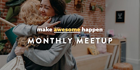 Make Awesome Happen  | Monthly Meetup for Networking & Goal Setting
